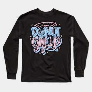 Donut Give Up Long Sleeve T-Shirt